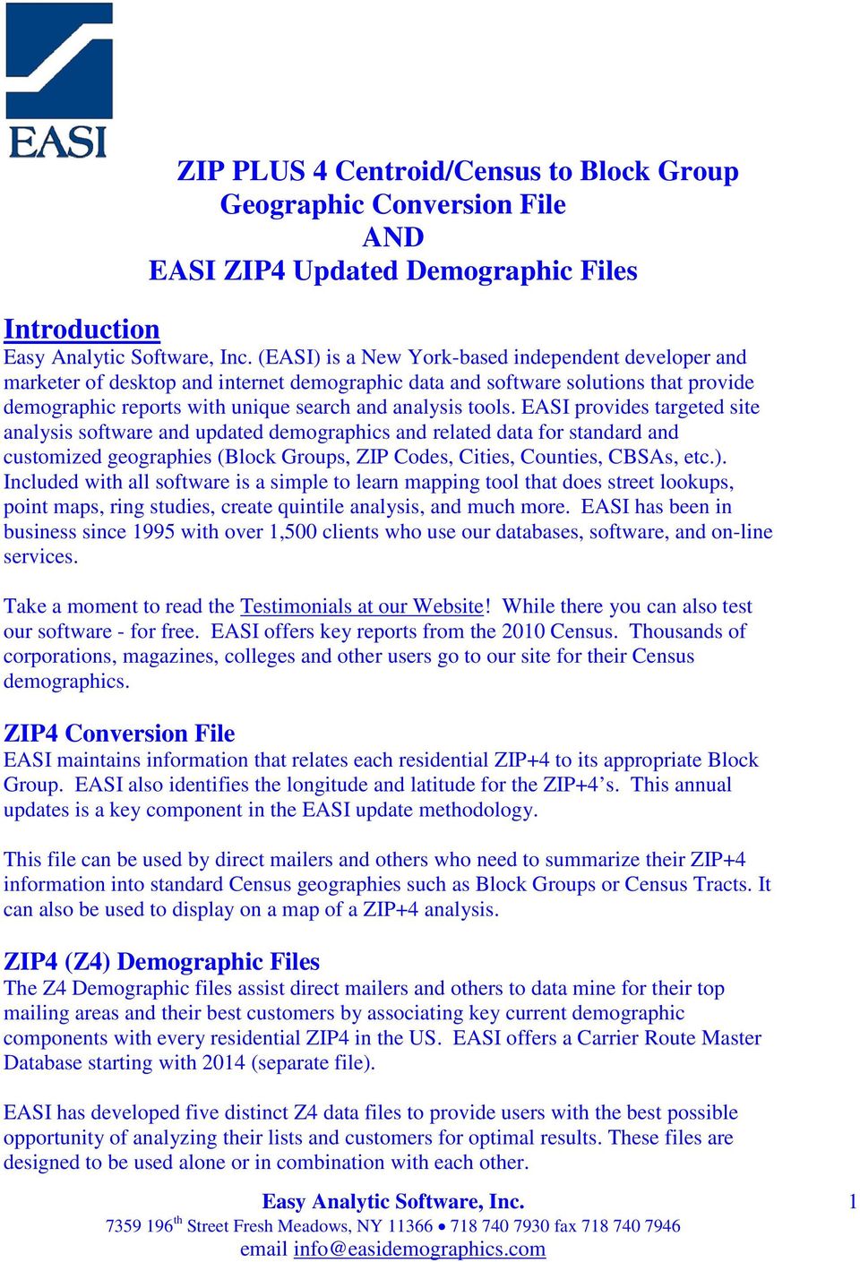 EASI provides targeted site analysis software and updated demographics and related data for standard and customized geographies (Block Groups, ZIP Codes, Cities, Counties, CBSAs, etc.).