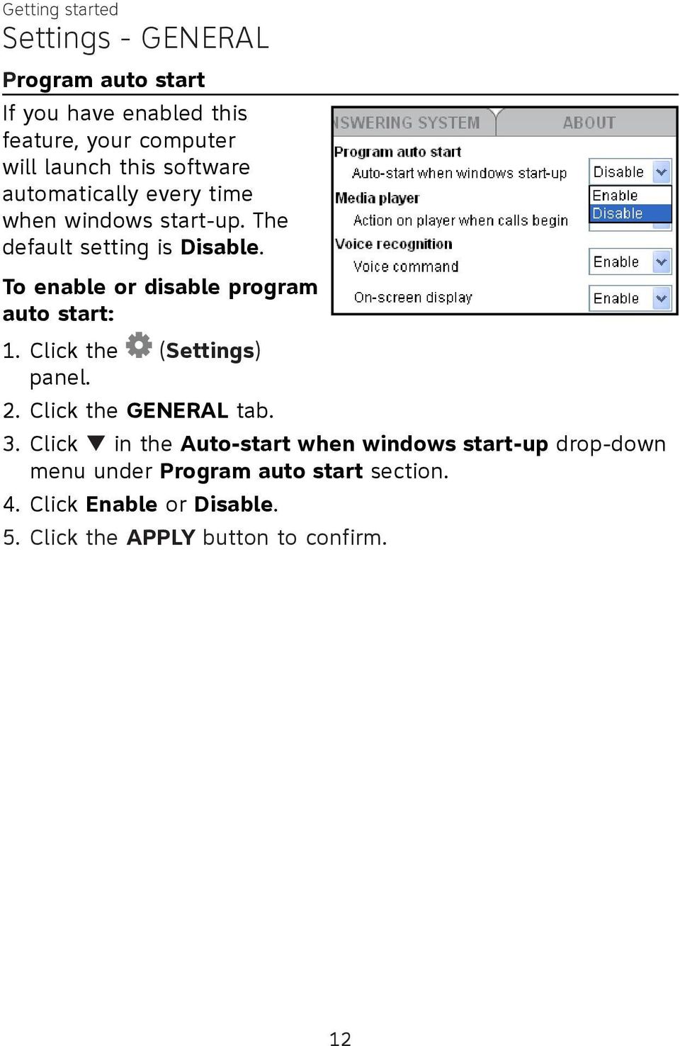 The default setting is Disable. To enable or disable program auto start: 1. Click the (Settings). panel. 2.