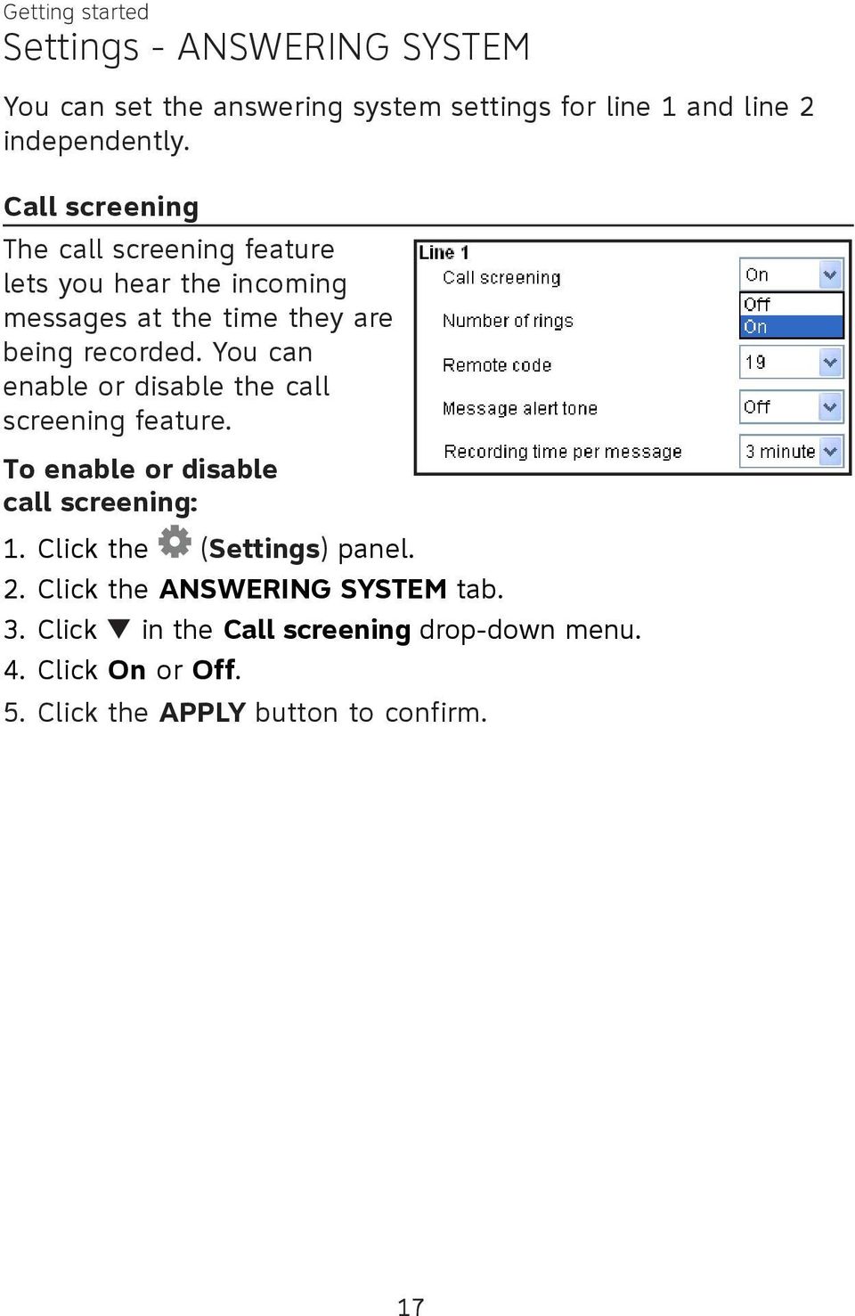 enable or disable the call screening feature. To enable or disable call screening: 1. 2. 3. 4. Click the (Settings) panel.