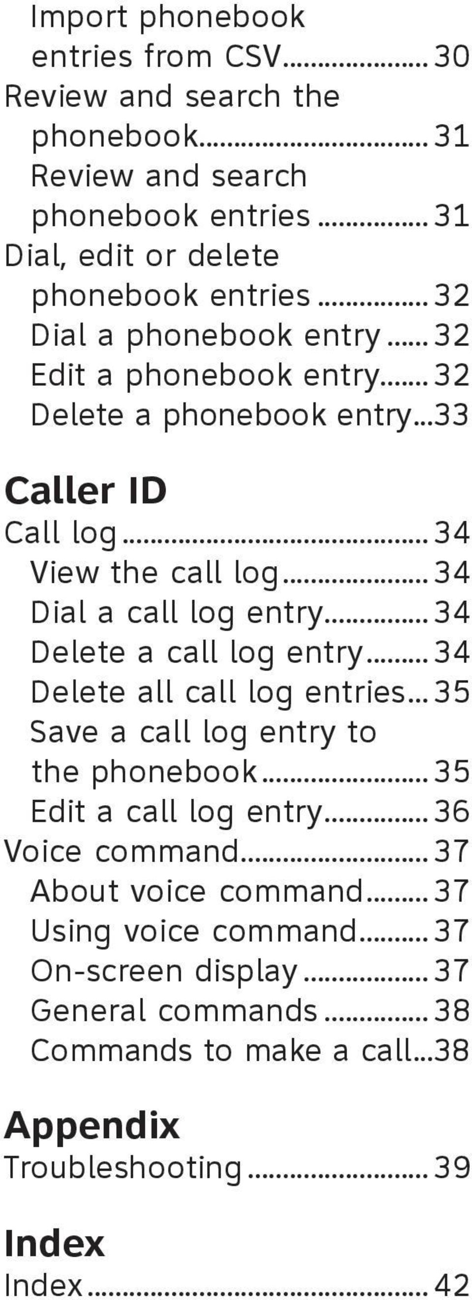 ..34 Delete all call log entries... 35 Save a call log entry to. the phonebook...35 Edit a call log entry...36 Voice command...37 About voice command.