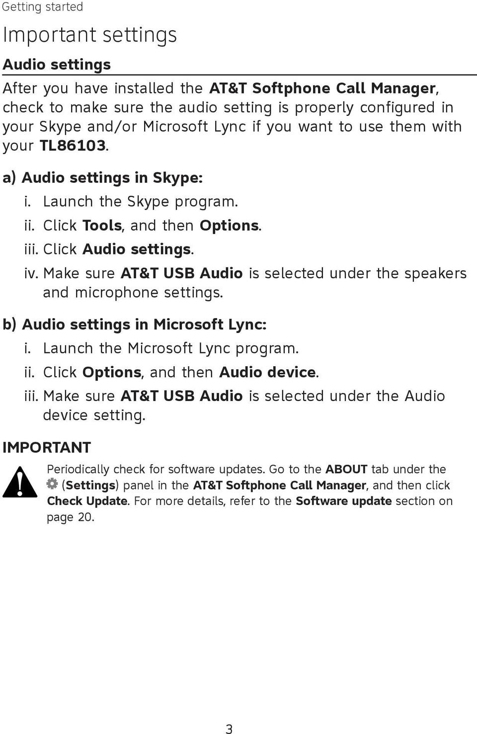 Make sure AT&T USB Audio is selected under the speakers and microphone settings. b) Audio settings in Microsoft Lync: i. ii. Launch the Microsoft Lync program. Click Options, and then Audio device.