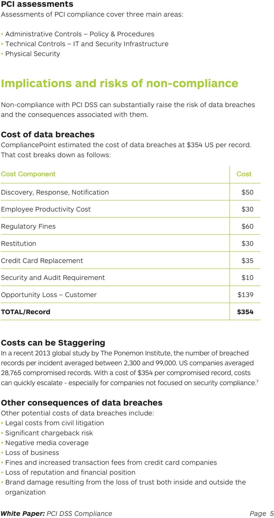 Cost of data breaches CompliancePoint estimated the cost of data breaches at $354 US per record.