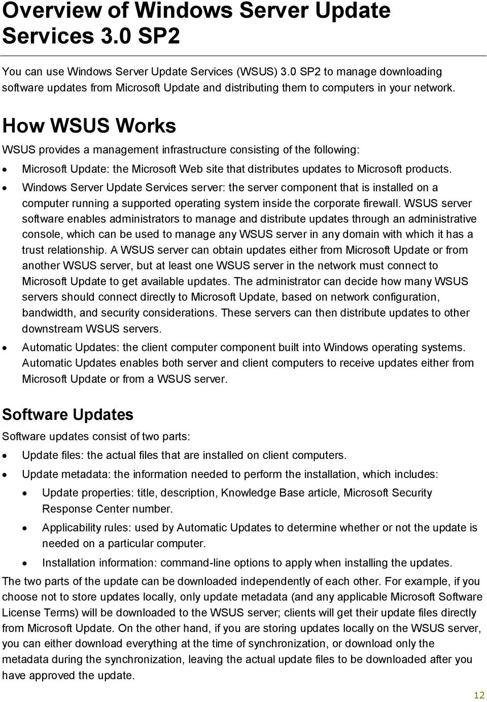 How WSUS Works WSUS provides a management infrastructure consisting of the following: Microsoft Update: the Microsoft Web site that distributes updates to Microsoft products.