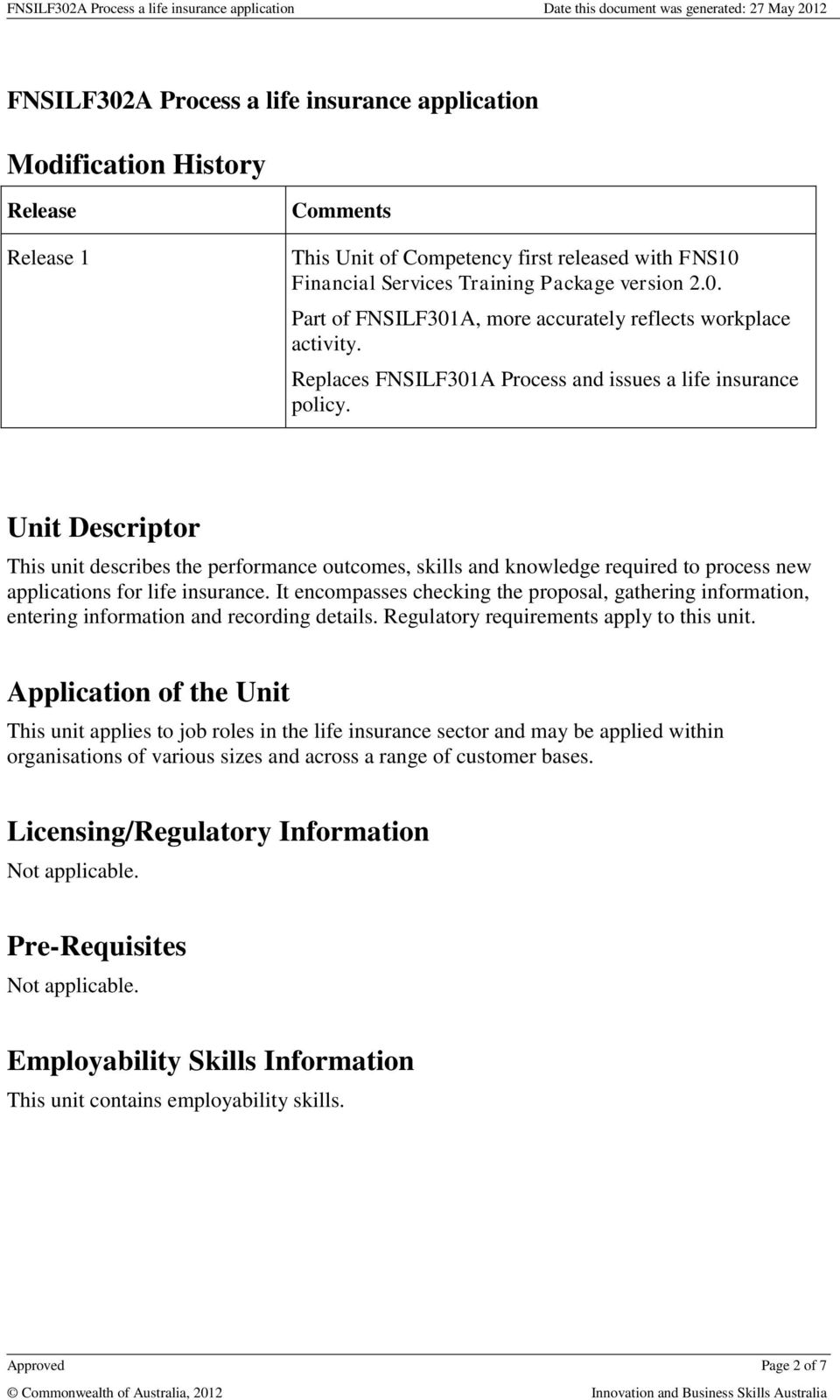 Unit Descriptor This unit describes the performance outcomes, skills and knowledge required to process new applications for life insurance.