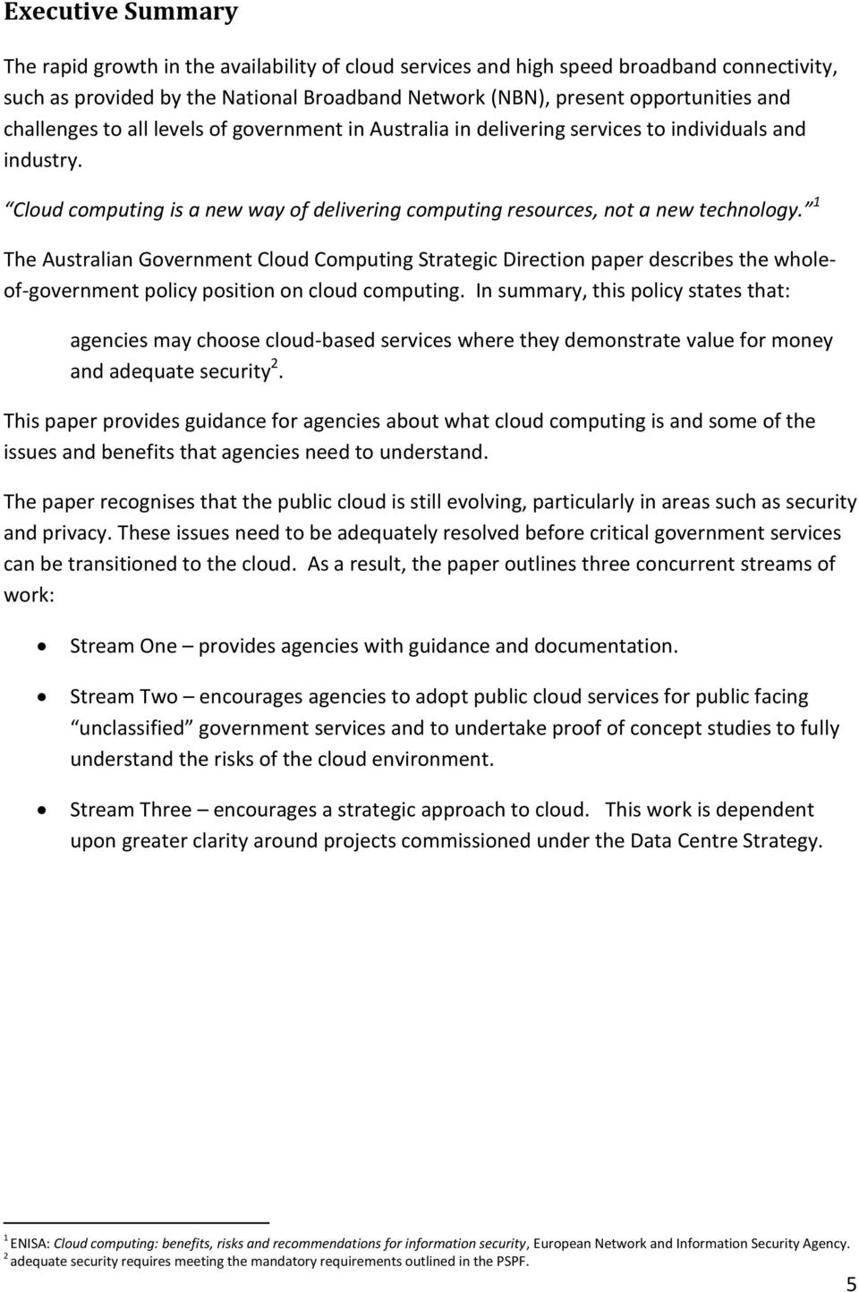 1 The Australian Government Cloud Computing Strategic Direction paper describes the wholeof-government policy position on cloud computing.