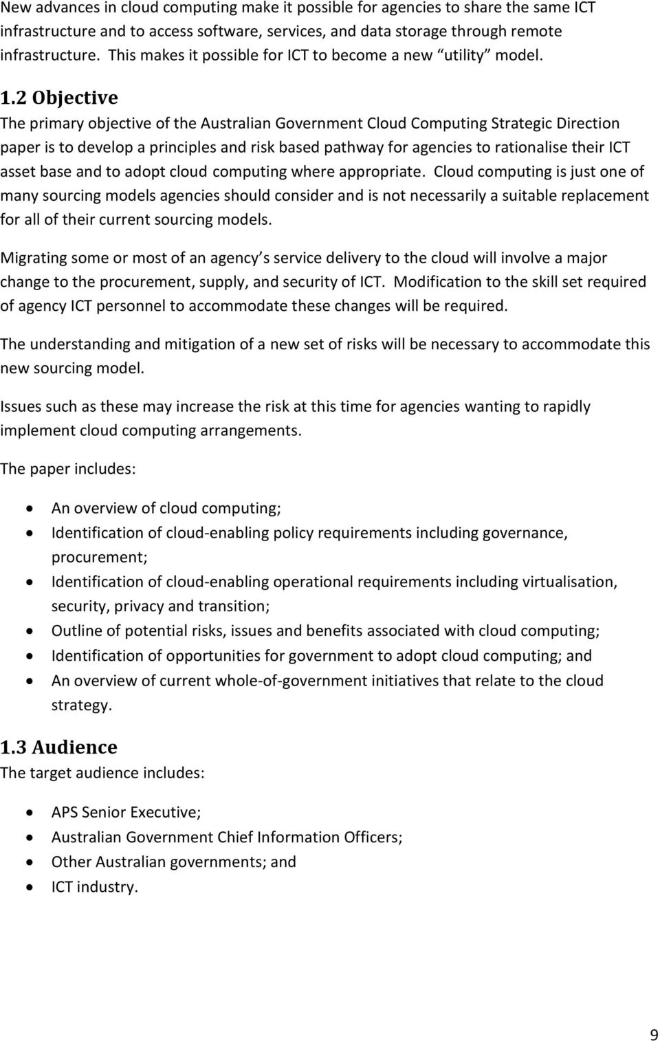 2 Objective The primary objective of the Australian Government Cloud Computing Strategic Direction paper is to develop a principles and risk based pathway for agencies to rationalise their ICT asset