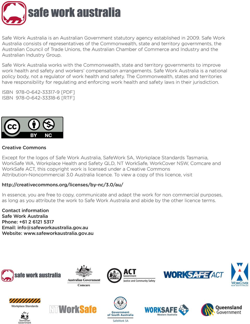 Australian Industry Group. Safe Work Australia works with the Commonwealth, state and territory governments to improve work health and safety and workers compensation arrangements.