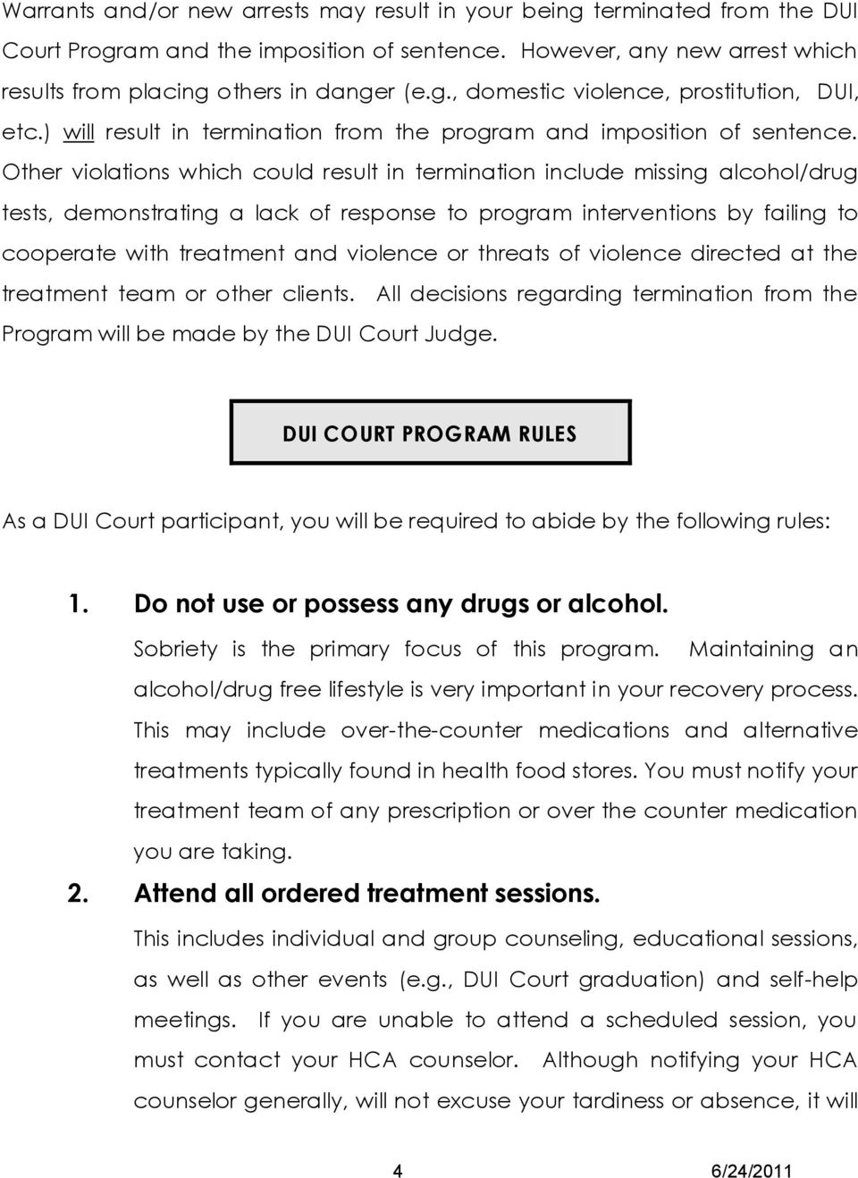 Other violations which could result in termination include missing alcohol/drug tests, demonstrating a lack of response to program interventions by failing to cooperate with treatment and violence or