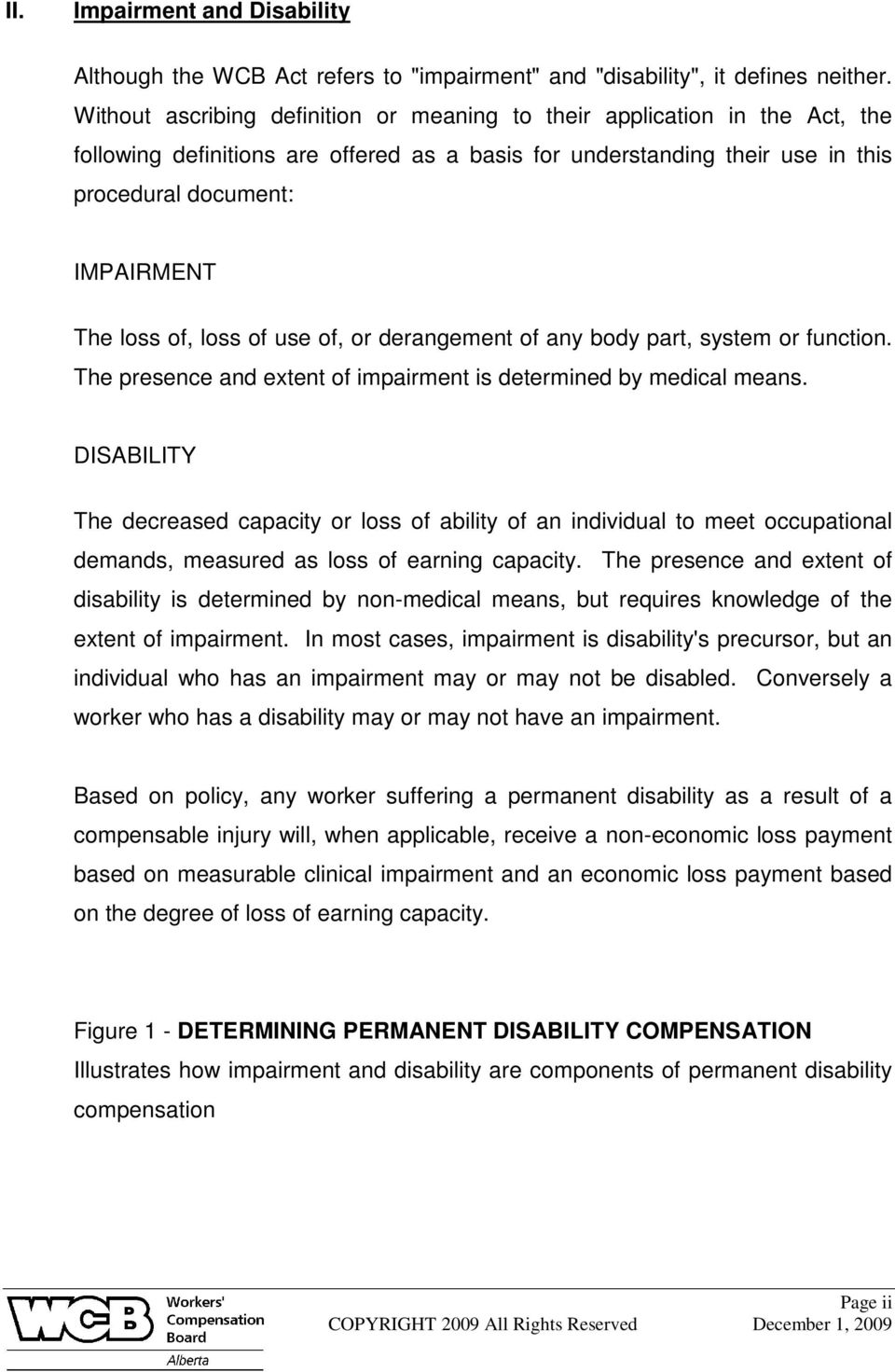 of, loss of use of, or derangement of any body part, system or function. The presence and extent of impairment is determined by medical means.