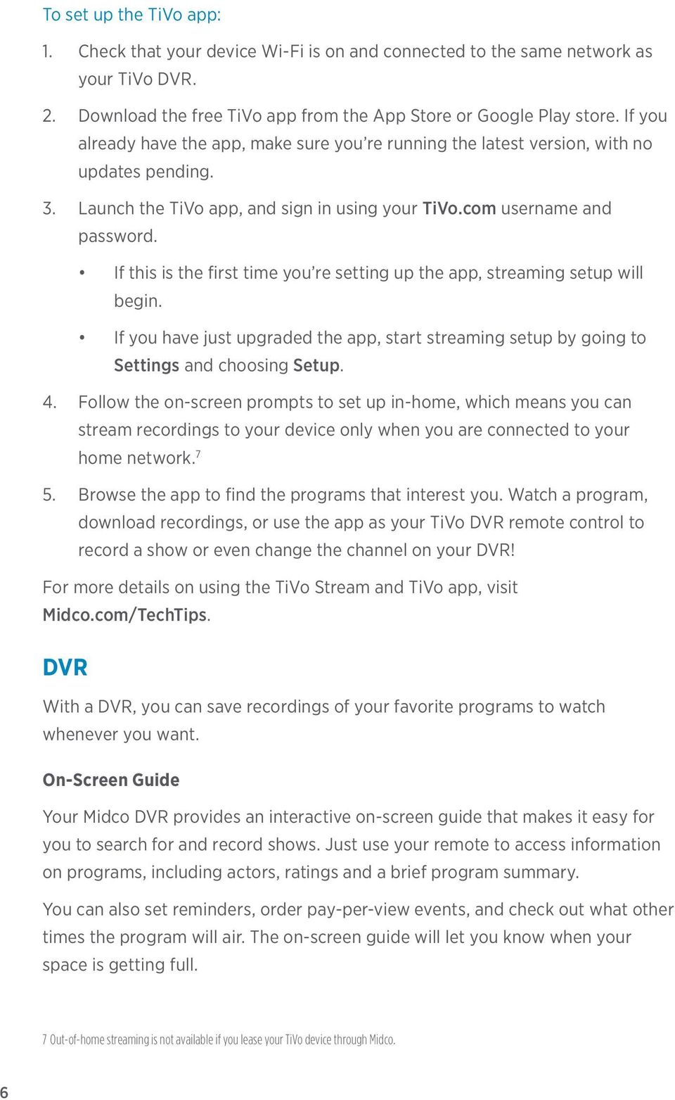 If this is the first time you re setting up the app, streaming setup will begin. If you have just upgraded the app, start streaming setup by going to Settings and choosing Setup. 4.