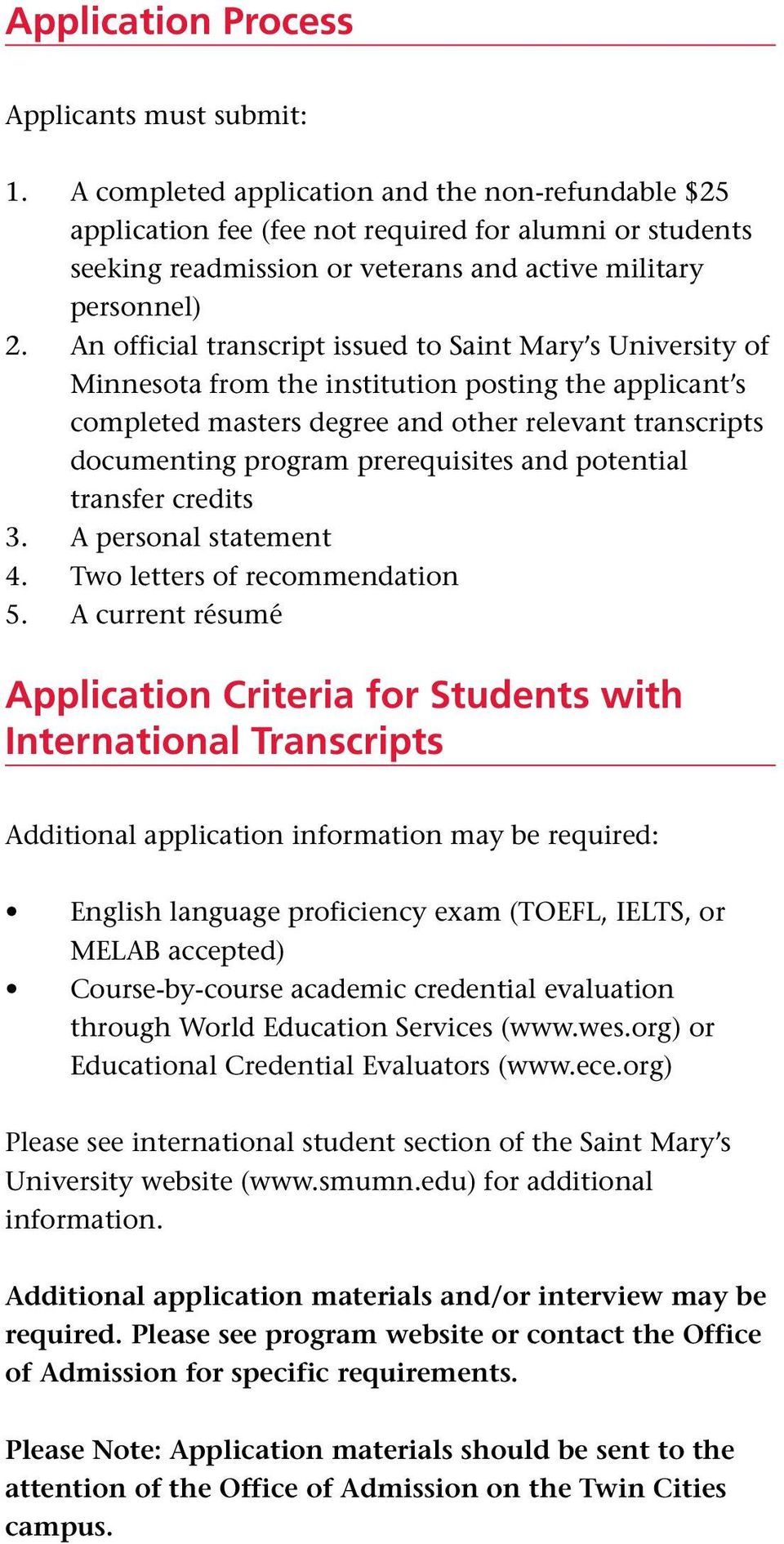 An official transcript issued to Saint Mary s University of Minnesota from the institution posting the applicant s completed masters degree and other relevant transcripts documenting program
