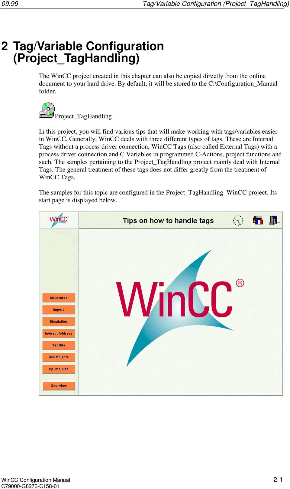 Project_TagHandling In this project, you will find various tips that will make working with tags/variables easier in WinCC. Generally, WinCC deals with three different types of tags.