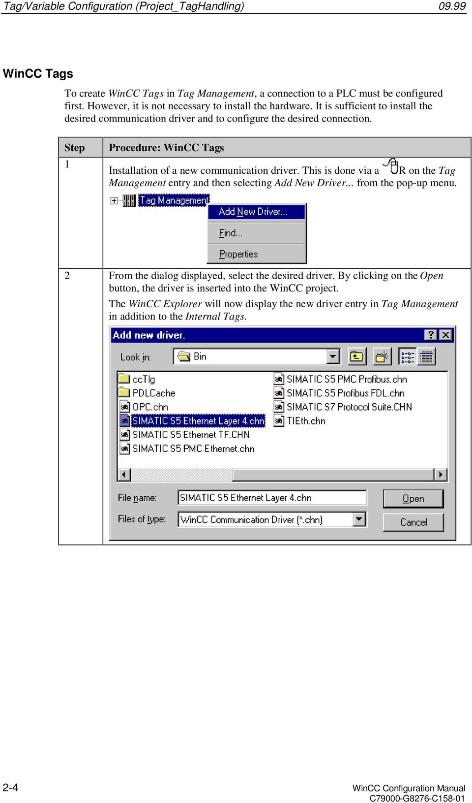 Step 1 Procedure: WinCC Tags Installation of a new communication driver. This is done via a R on the Tag Management entry and then selecting Add New Driver... from the pop-up menu.