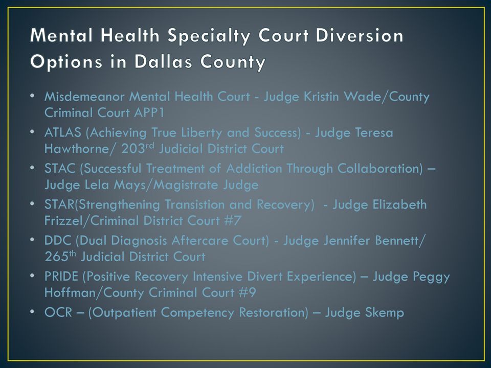 and Recovery) - Judge Elizabeth Frizzel/Criminal District Court #7 DDC (Dual Diagnosis Aftercare Court) - Judge Jennifer Bennett/ 265 th Judicial District