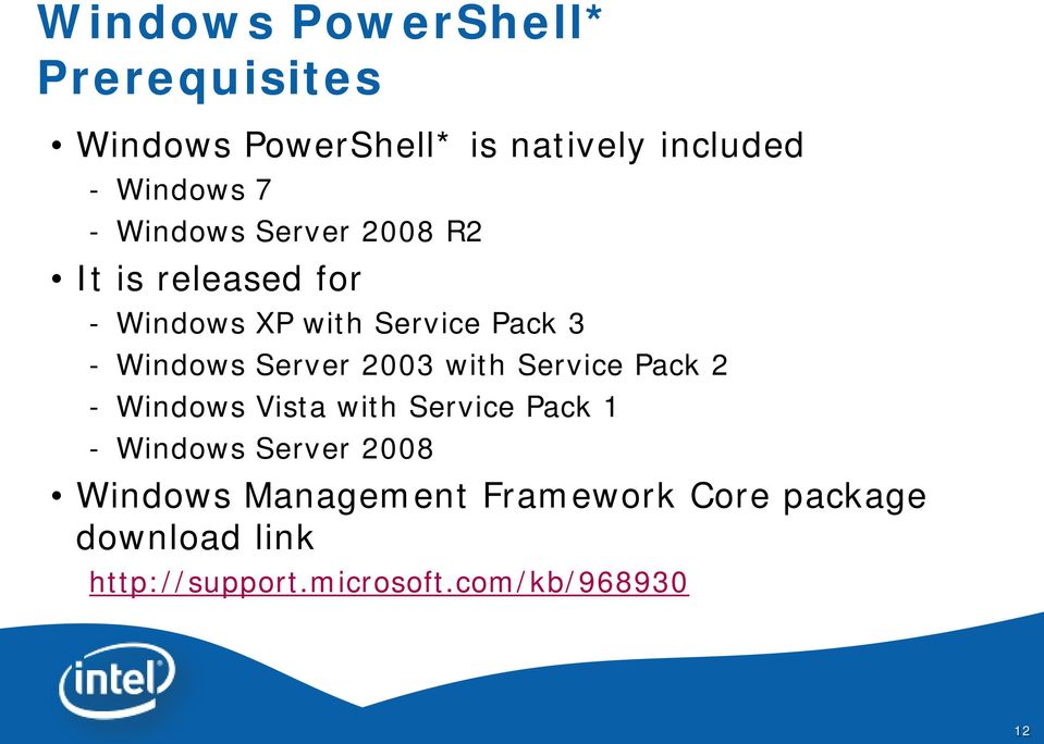 Server 2003 with Service Pack 2 - Windows Vista with Service Pack 1 - Windows Server 2008