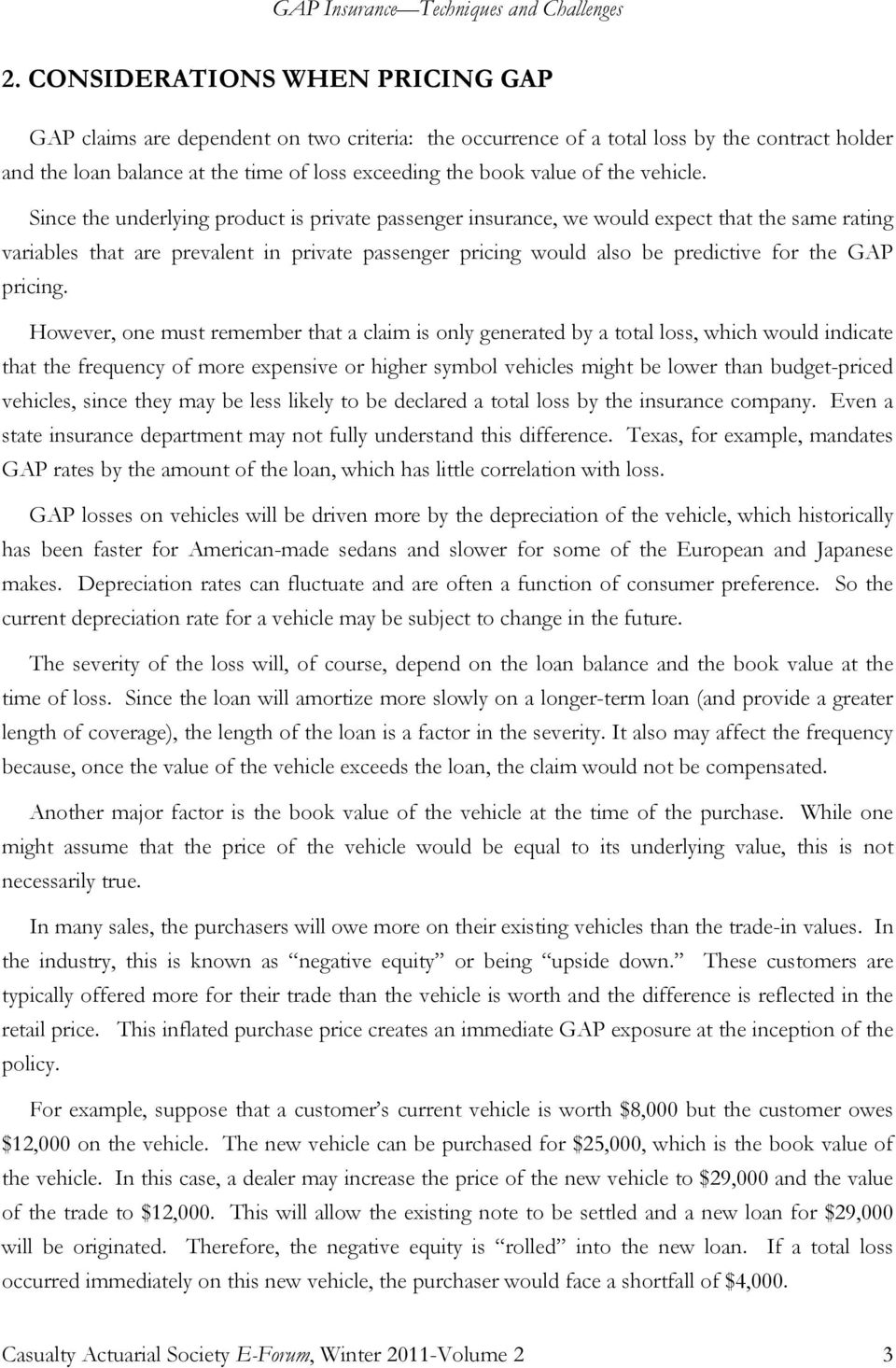 Since the underlying product is private passenger insurance, we would expect that the same rating variables that are prevalent in private passenger pricing would also be predictive for the GAP