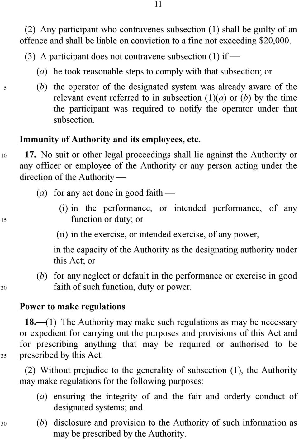 event referred to in subsection (1)(a) or (b) by the time the participant was required to notify the operator under that subsection. Immunity of Authority and its employees, etc. 17.