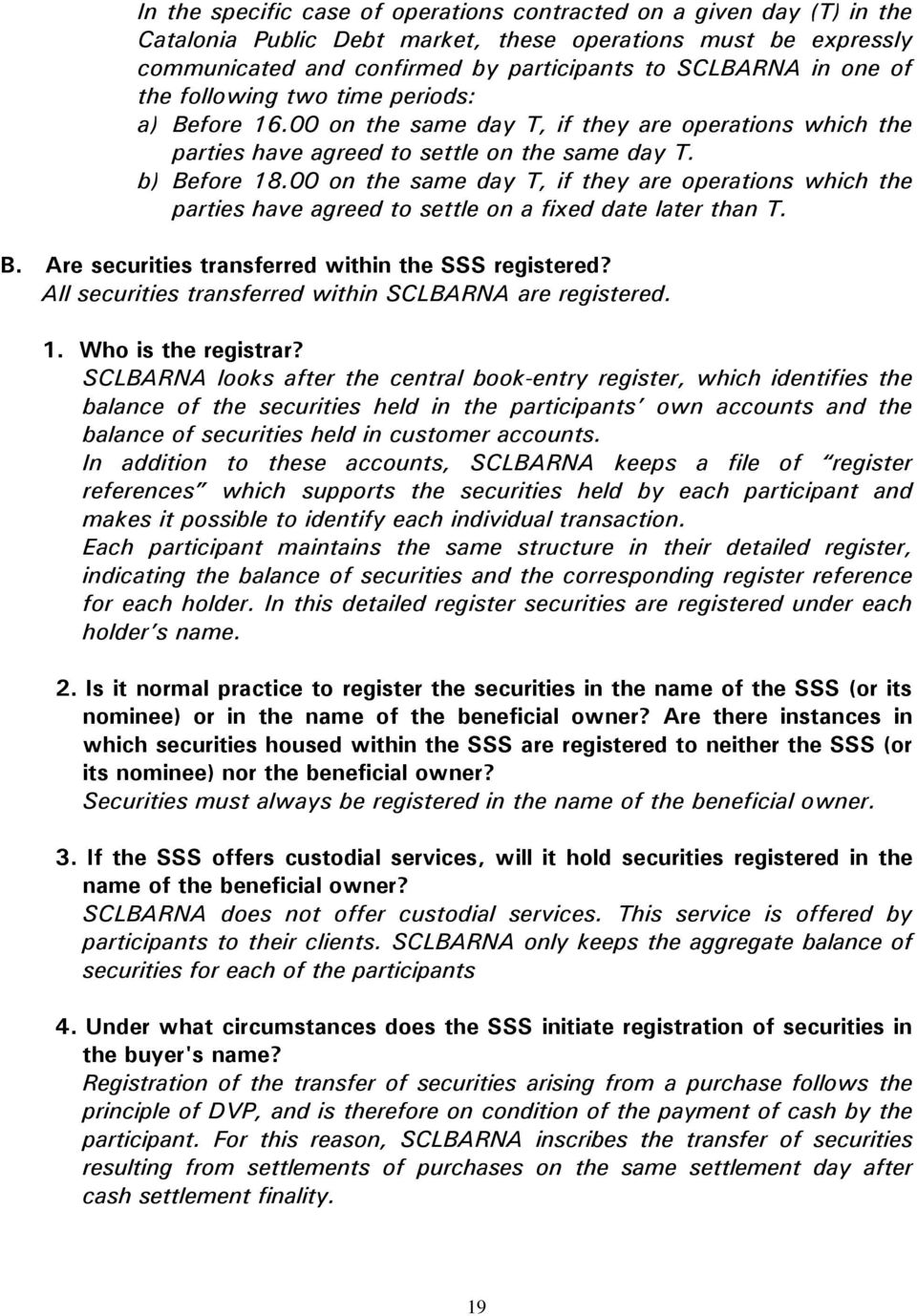 00 on the same day T, if they are operations which the parties have agreed to settle on a fixed date later than T. B. Are securities transferred within the SSS registered?