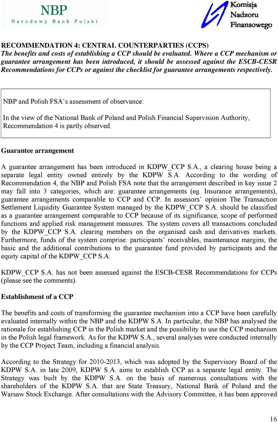 respectively. NBP and Polish FSA s assessment of observance: In the view of the National Bank of Poland and Polish Financial Supervision Authority, Recommendation 4 is partly observed.