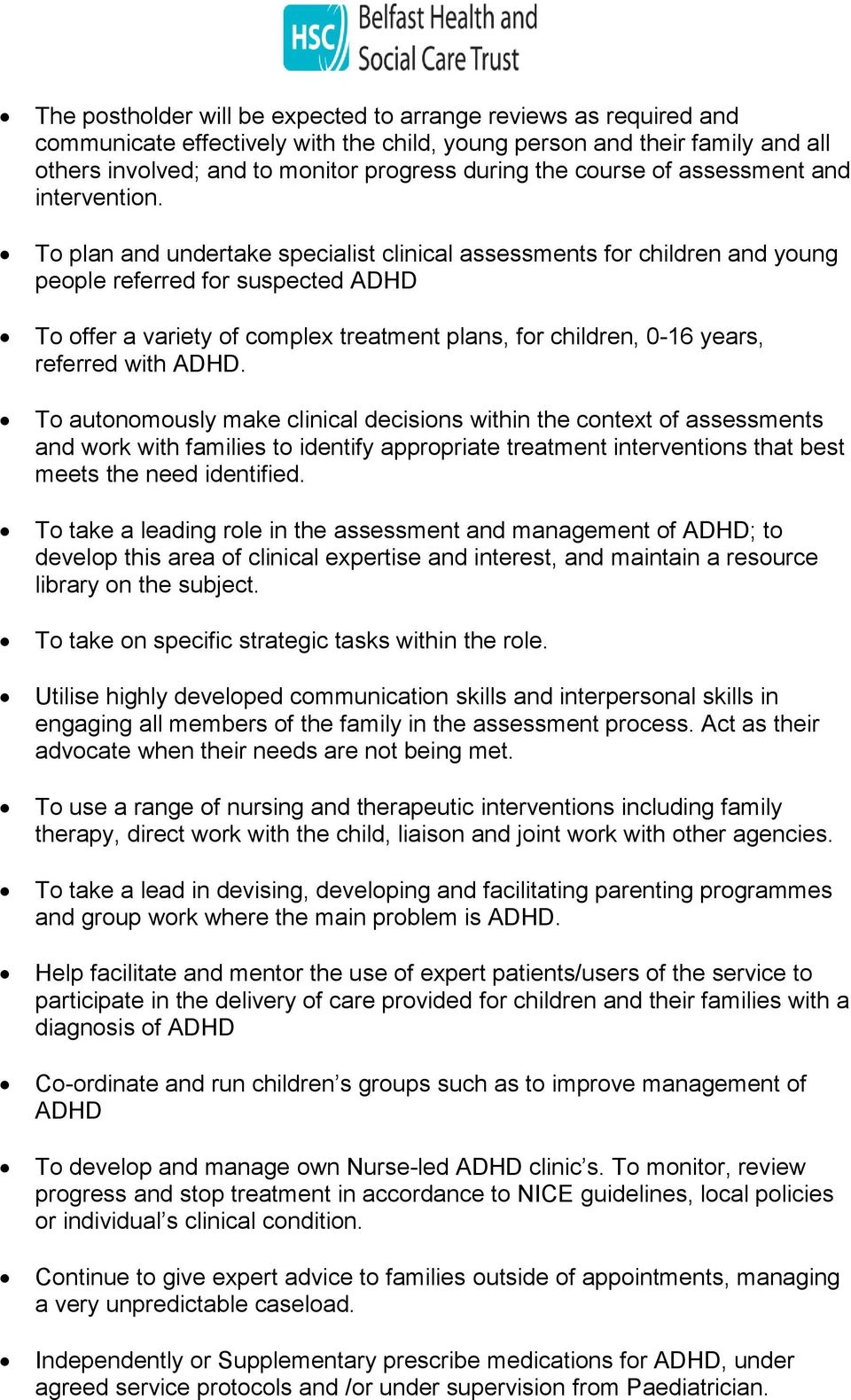To plan and undertake specialist clinical assessments for children and young people referred for suspected ADHD To offer a variety of complex treatment plans, for children, 0-16 years, referred with