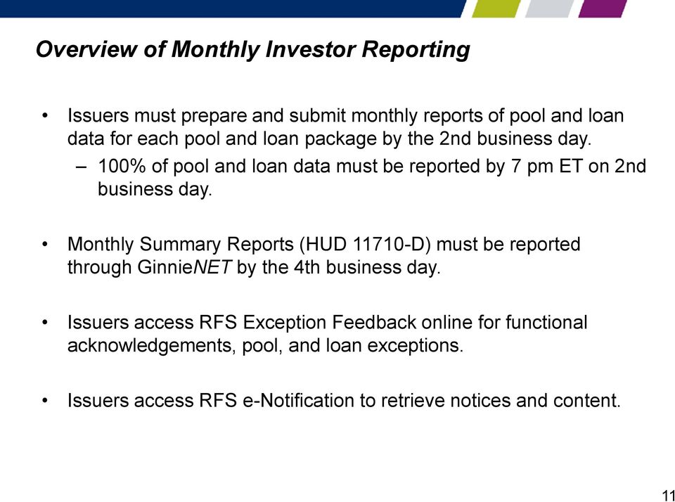 Monthly Summary Reports (HUD 11710-D) must be reported through GinnieNET by the 4th business day.