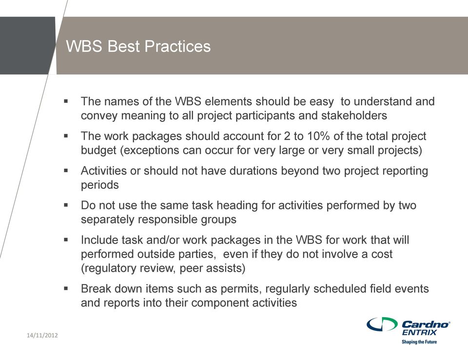 use the same task heading for activities performed by two separately responsible groups Include task and/or work packages in the WBS for work that will performed outside parties,