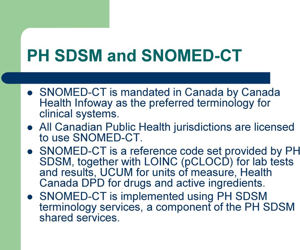 SNOMED-CT is a reference code set provided by PH SDSM, together with LOINC (pclocd) for lab tests and results, UCUM for