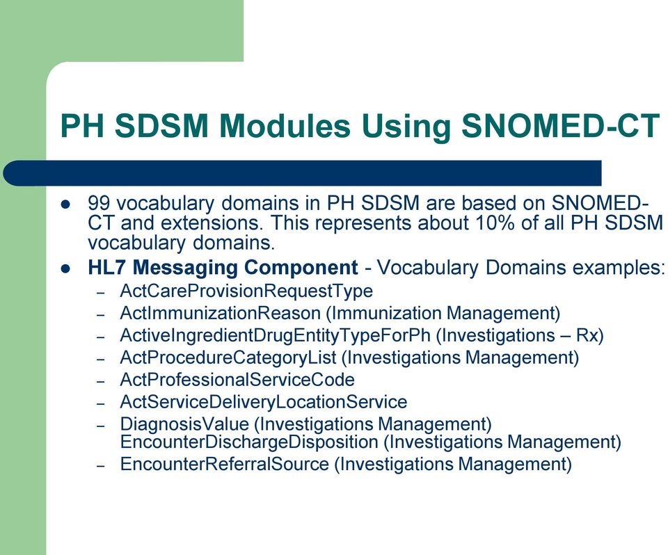 HL7 Messaging Component - Vocabulary Domains examples: ActCareProvisionRequestType ActImmunizationReason (Immunization Management)