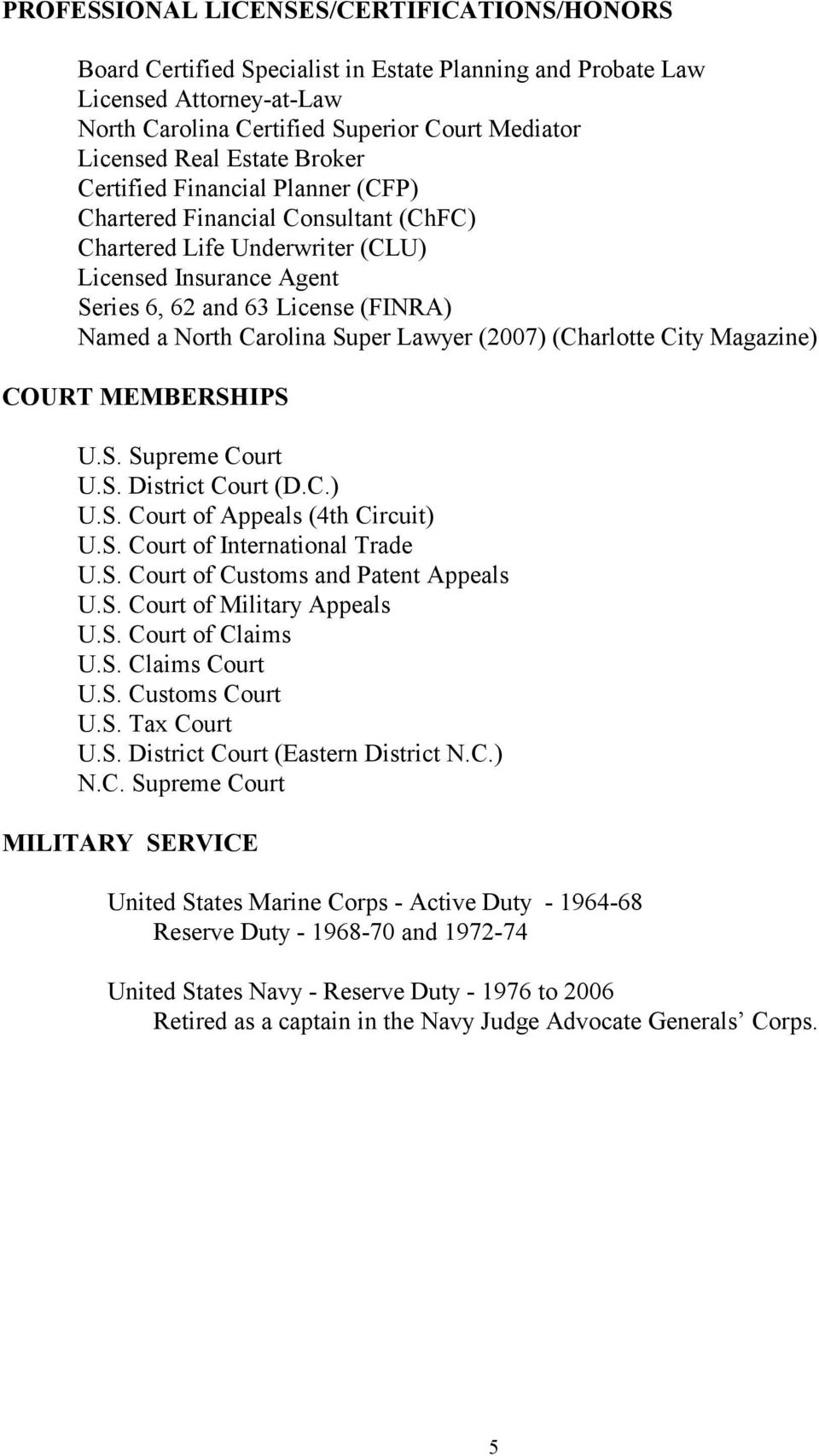 Carolina Super Lawyer (2007) (Charlotte City Magazine) COURT MEMBERSHIPS U.S. Supreme Court U.S. District Court (D.C.) U.S. Court of Appeals (4th Circuit) U.S. Court of International Trade U.S. Court of Customs and Patent Appeals U.