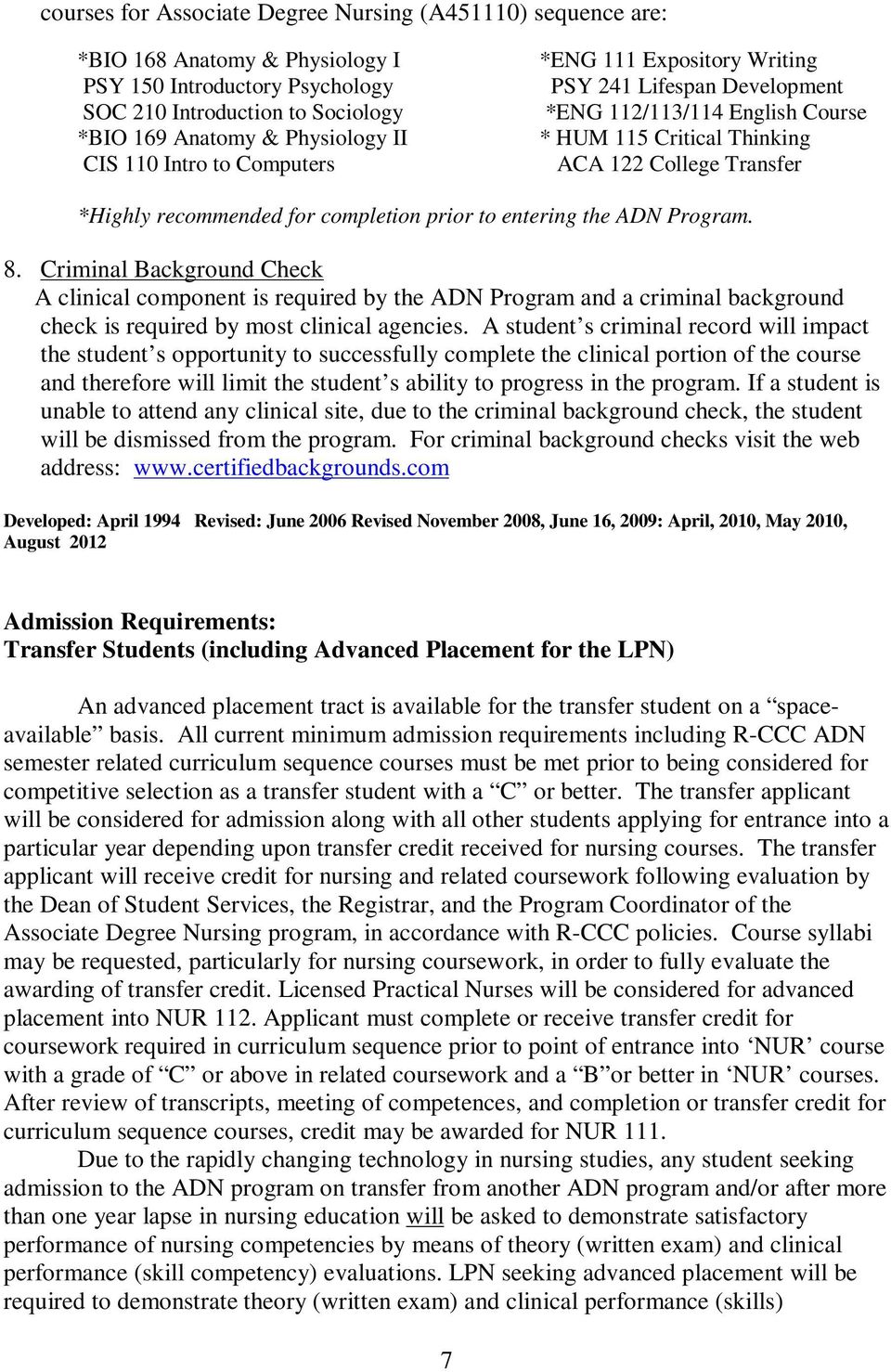 prior to entering the ADN Program. 8. Criminal Background Check A clinical component is required by the ADN Program and a criminal background check is required by most clinical agencies.