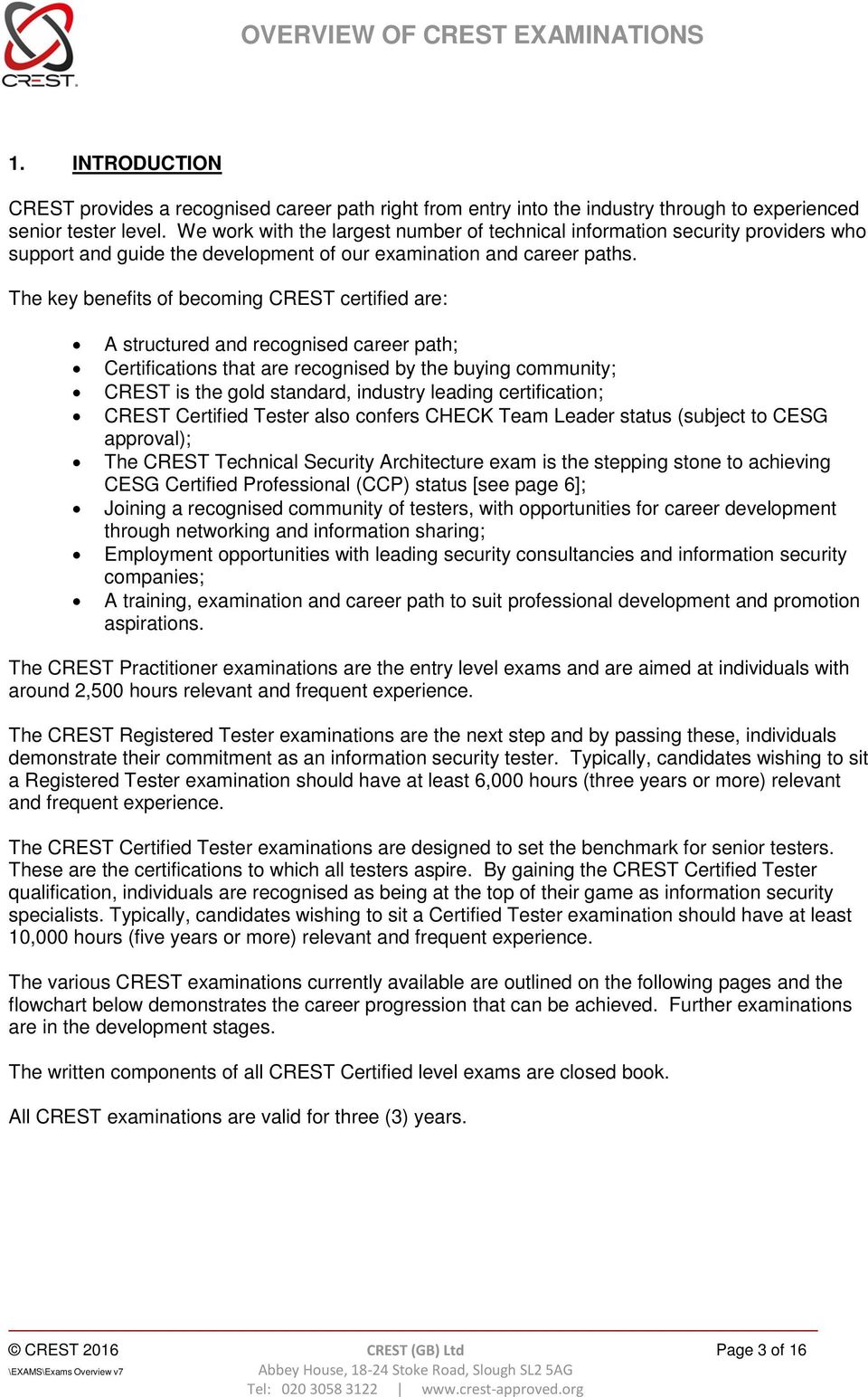 The key benefits of becoming CREST certified are: A structured and recognised career path; Certifications that are recognised by the buying community; CREST is the gold standard, industry leading