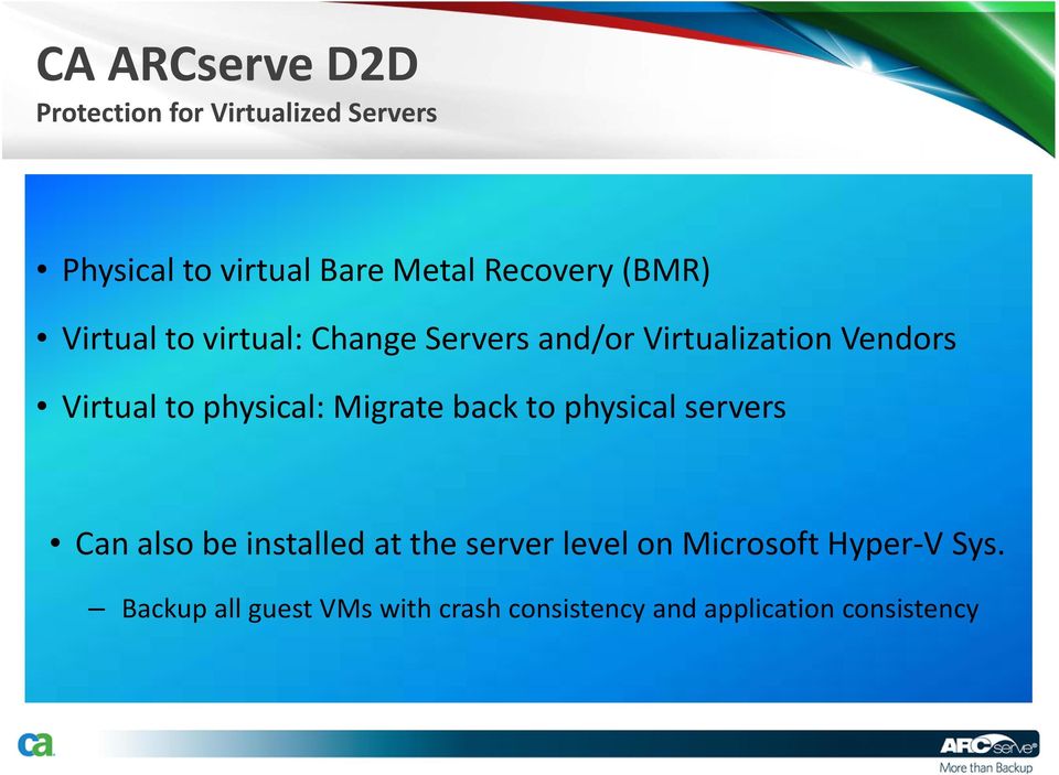 to physical: Migrate back to physical servers Can also be installed at the server level
