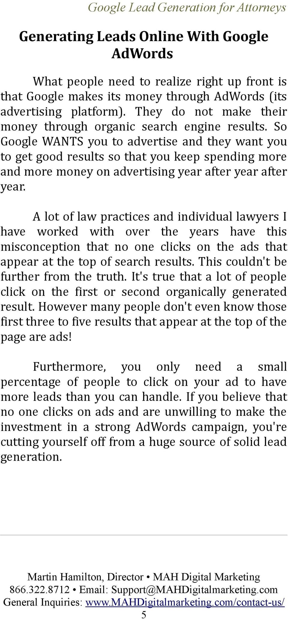 So Google WANTS you to advertise and they want you to get good results so that you keep spending more and more money on advertising year after year after year.