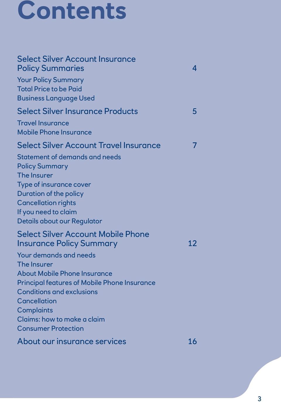 Cancellation rights If you need to claim Details about our Regulator Select Silver Account Mobile Phone Insurance Policy Summary 12 Your demands and needs The Insurer About Mobile