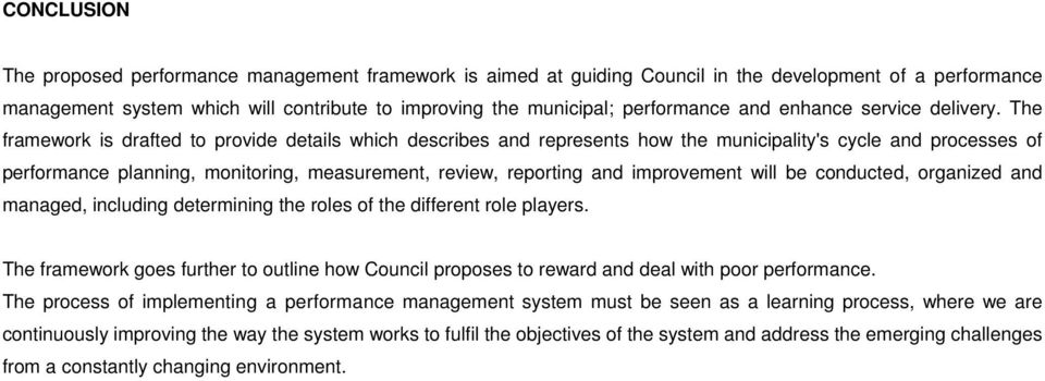 The framework is drafted to provide details which describes and represents how the municipality's cycle and processes of performance planning, monitoring, measurement, review, reporting and