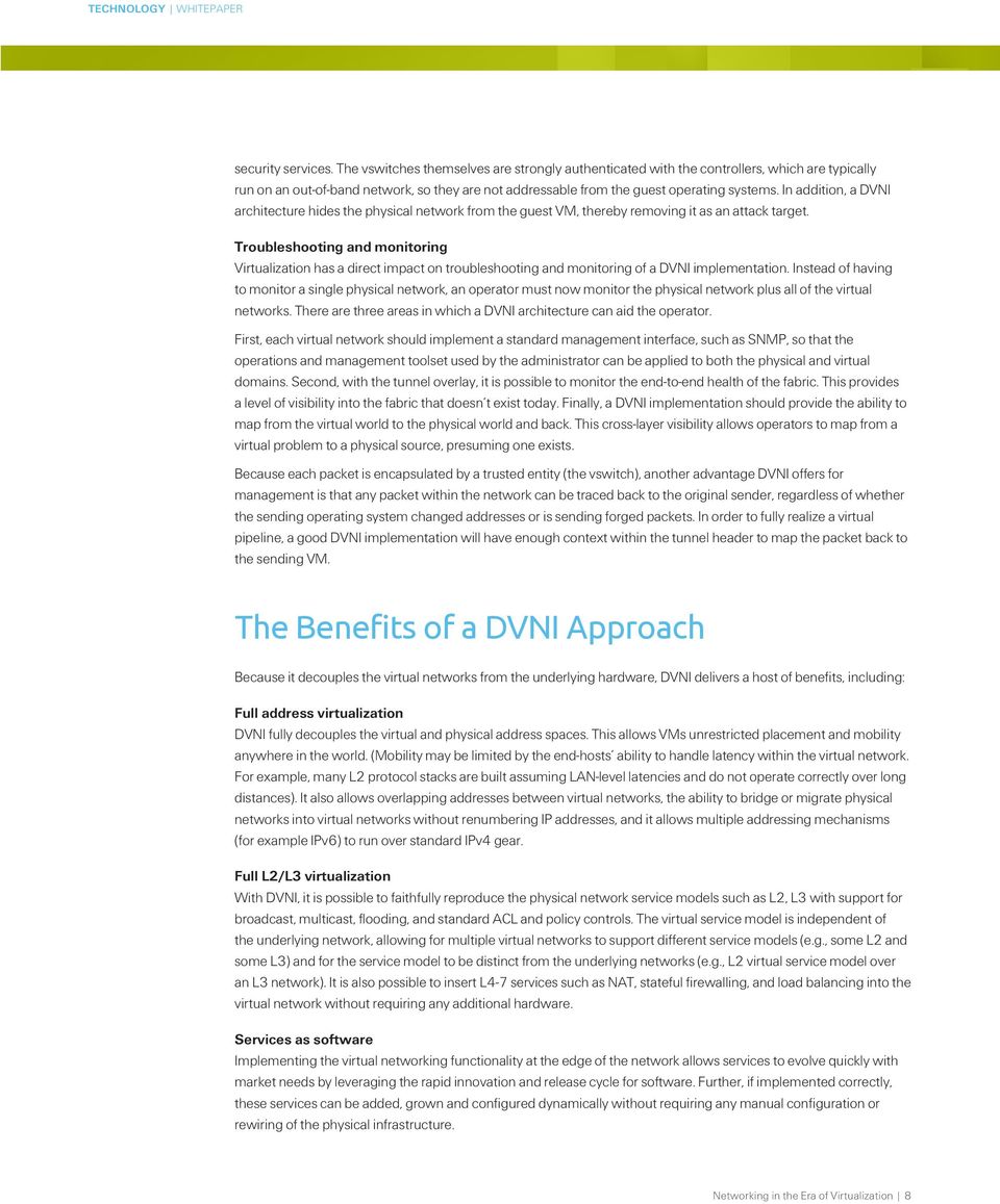 In addition, a DVNI architecture hides the physical network from the guest, thereby removing it as an attack target.