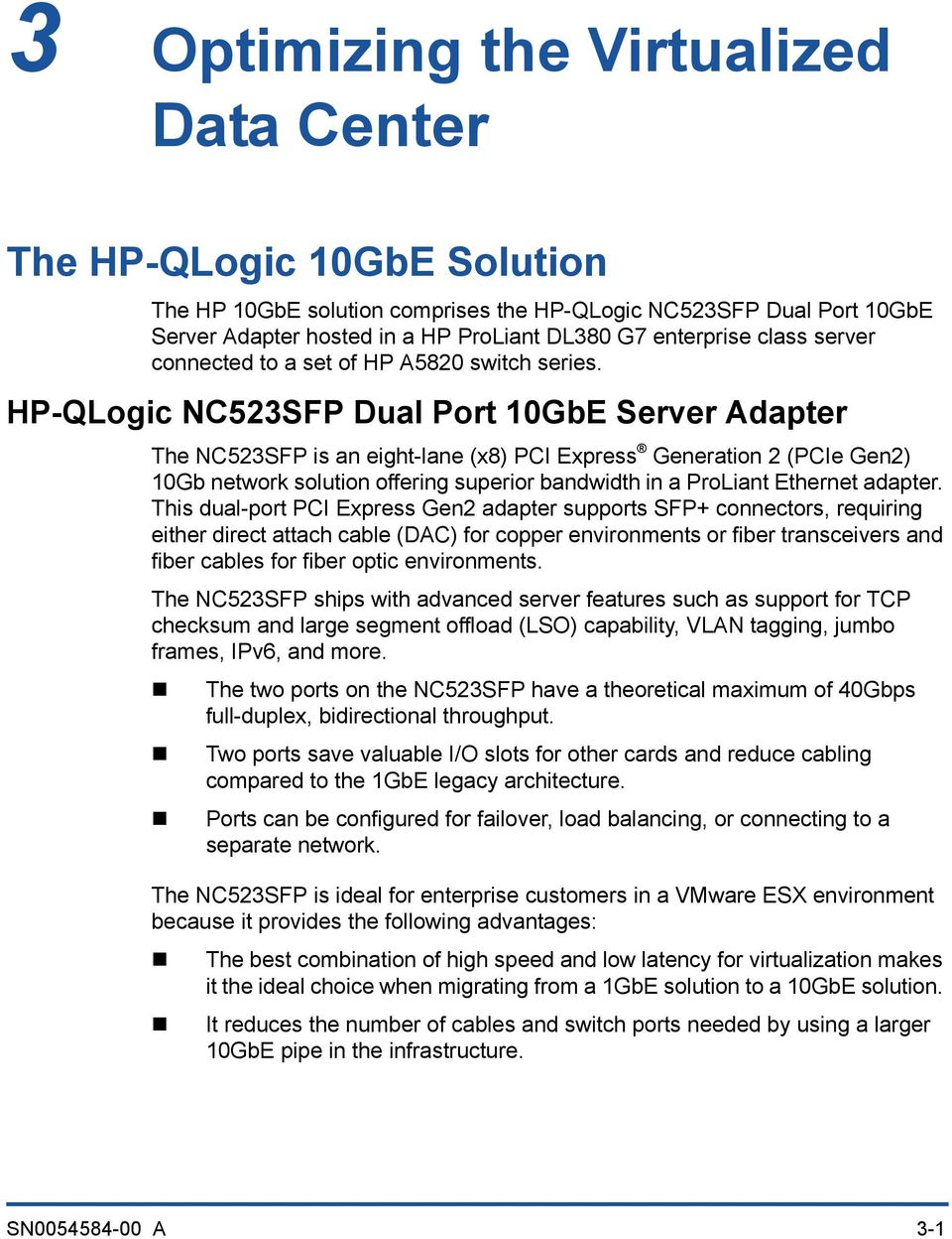 HP-QLogic NC523SFP Dual Port 10GbE Server Adapter The NC523SFP is an eight-lane (x8) PCI Express Generation 2 (PCIe Gen2) 10Gb network solution offering superior bandwidth in a ProLiant Ethernet