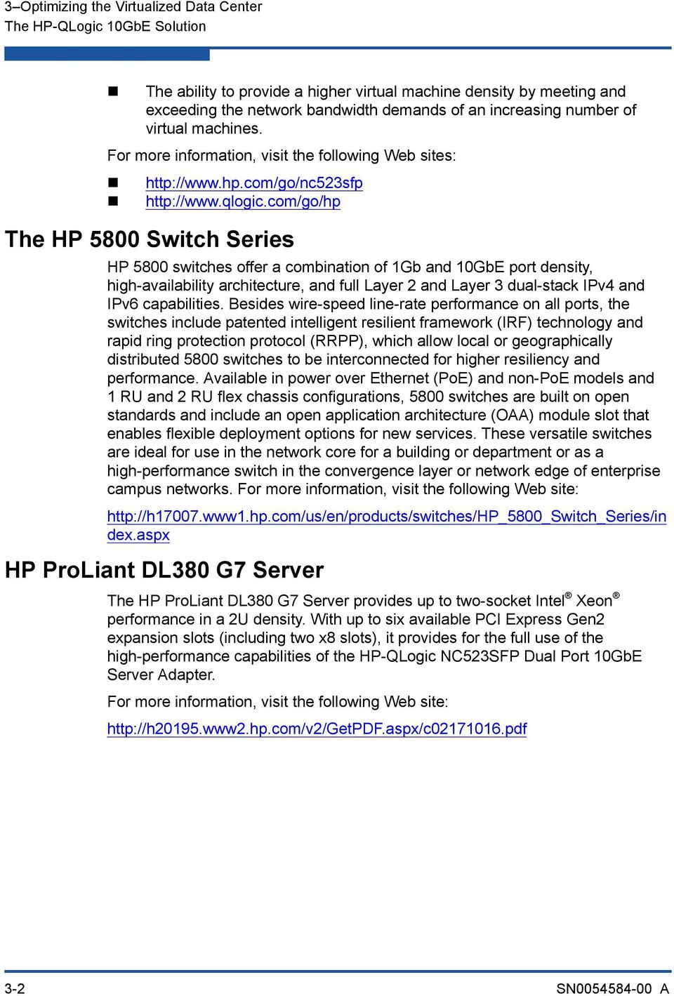 com/go/hp The HP 5800 Switch Series HP 5800 switches offer a combination of 1Gb and 10GbE port density, high-availability architecture, and full Layer 2 and Layer 3 dual-stack IPv4 and IPv6