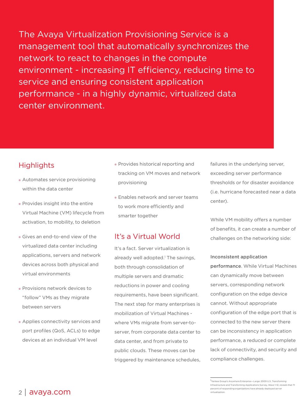Highlights Automates service provisioning within the data center Provides insight into the entire Virtual Machine (VM) lifecycle from activation, to mobility, to deletion Gives an end-to-end view of