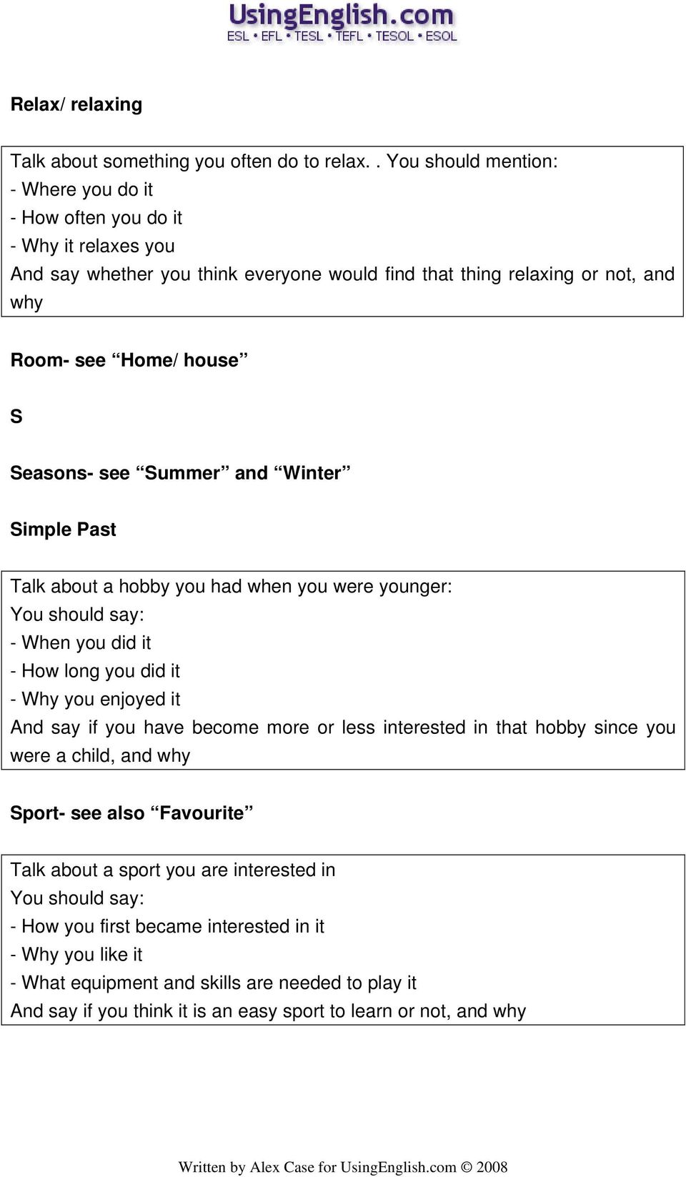 house S Seasons- see Summer and Winter Simple Past Talk about a hobby you had when you were younger: - When you did it - How long you did it - Why you enjoyed it And say if you have