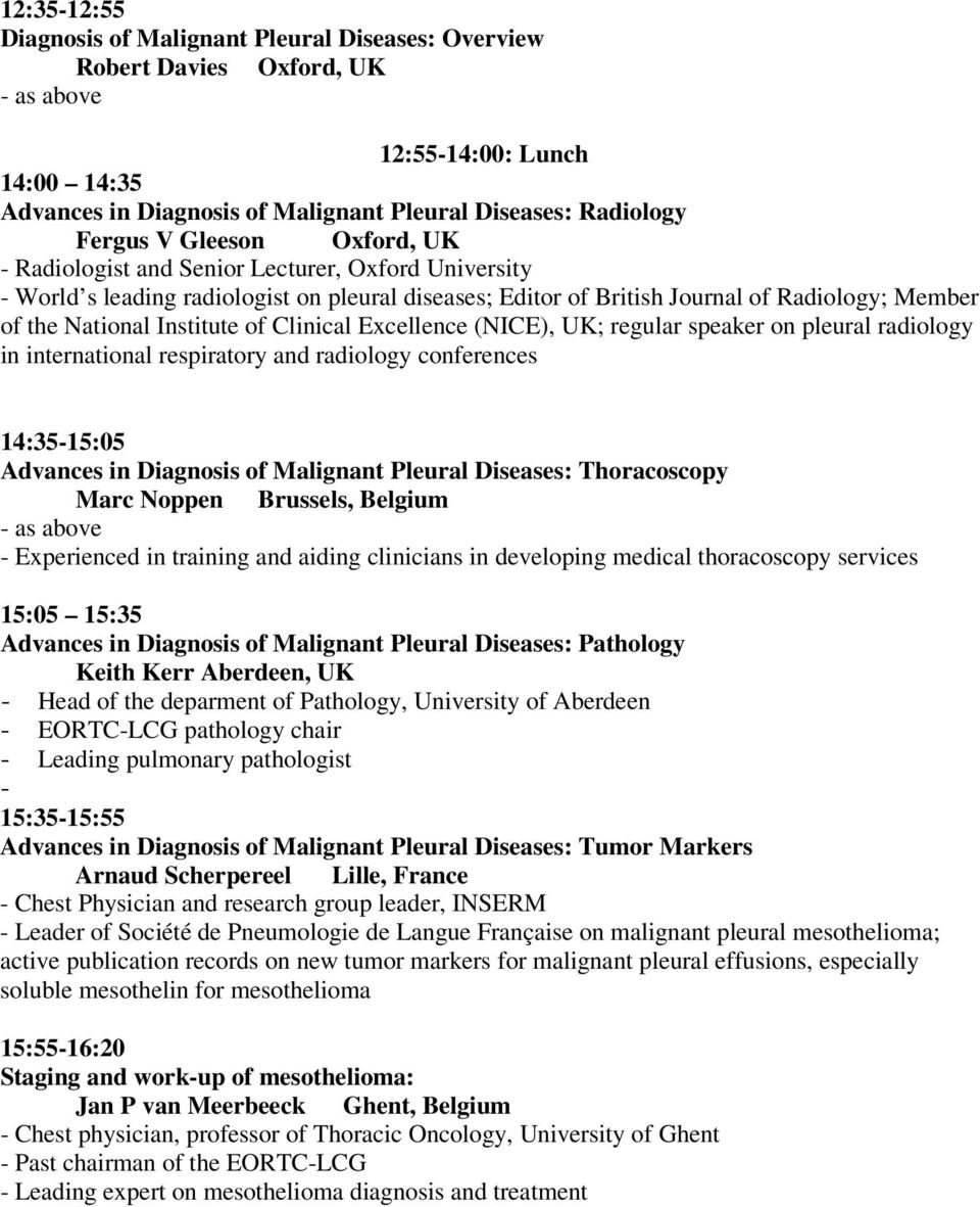 of Clinical Excellence (NICE), UK; regular speaker on pleural radiology in international respiratory and radiology conferences 14:35-15:05 Advances in Diagnosis of Malignant Pleural Diseases: