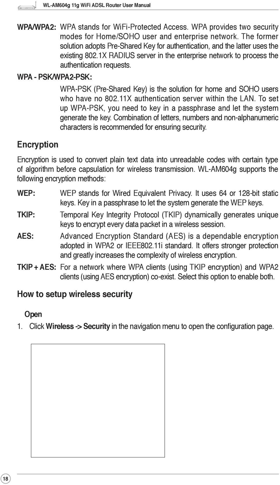 WPA - PSK/WPA2-PSK: Encryption WPA-PSK (Pre-Shared Key) is the solution for home and SOHO users who have no 802.11X authentication server within the.