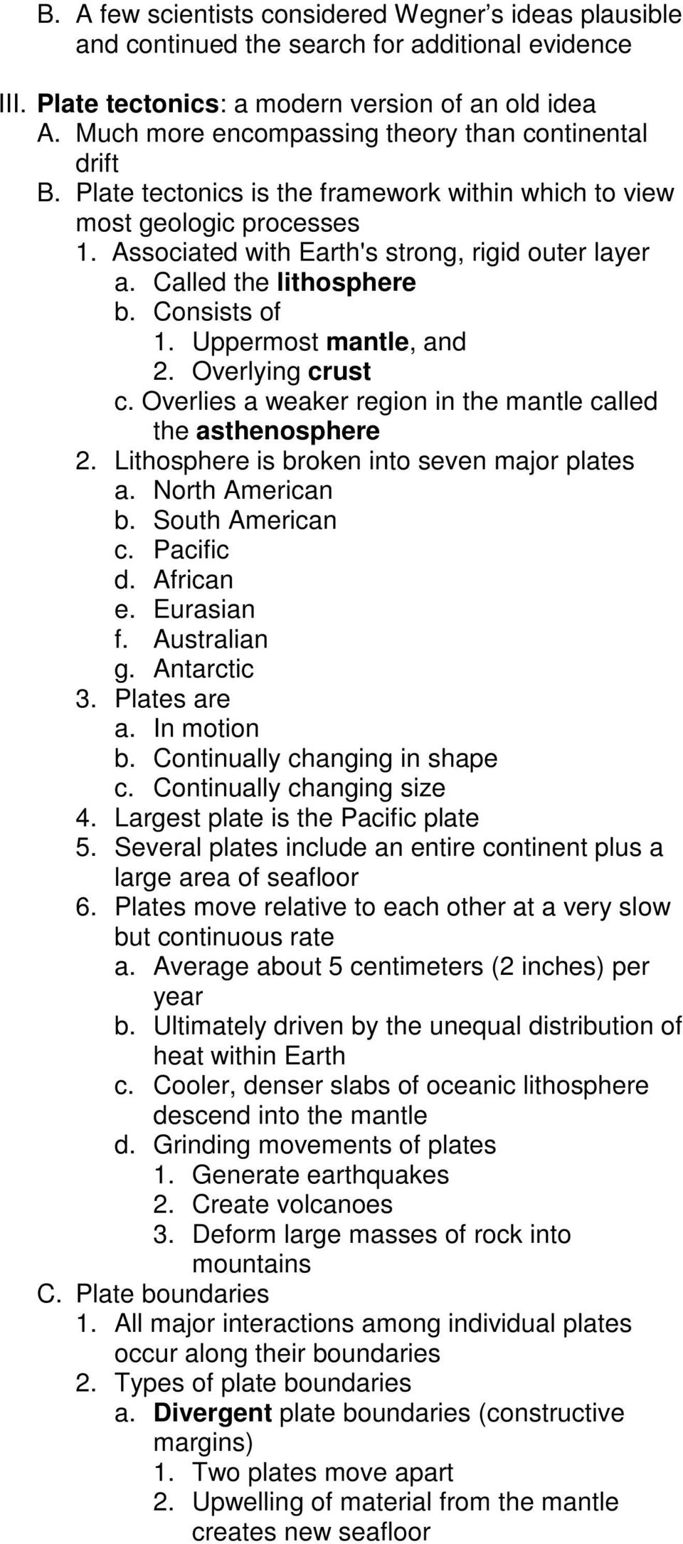 Called the lithosphere b. Consists of 1. Uppermost mantle, and 2. Overlying crust c. Overlies a weaker region in the mantle called the asthenosphere 2. Lithosphere is broken into seven major plates a.