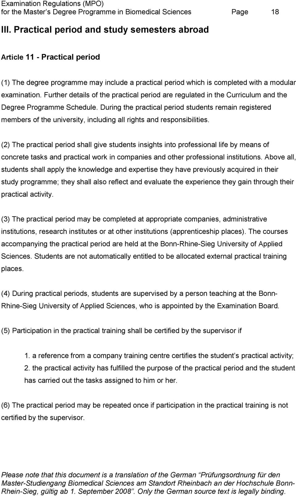 Further details of the practical period are regulated in the Curriculum and the Degree Programme Schedule.