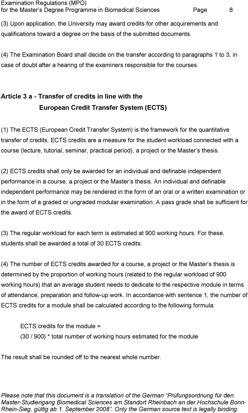 Article 3 a - Transfer of credits in line with the European Credit Transfer System (ECTS) (1) The ECTS (European Credit Transfer System) is the framework for the quantitative transfer of credits.
