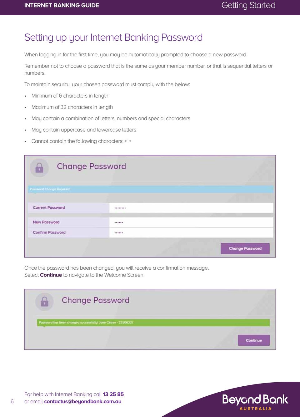 To maintain security, your chosen password must comply with the below: Minimum of 6 characters in length Maximum of 32 characters in length May contain a combination of