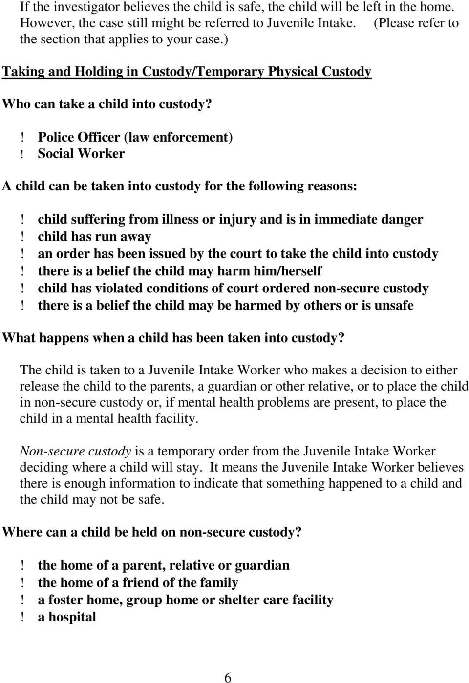 Social Worker A child can be taken into custody for the following reasons:! child suffering from illness or injury and is in immediate danger! child has run away!