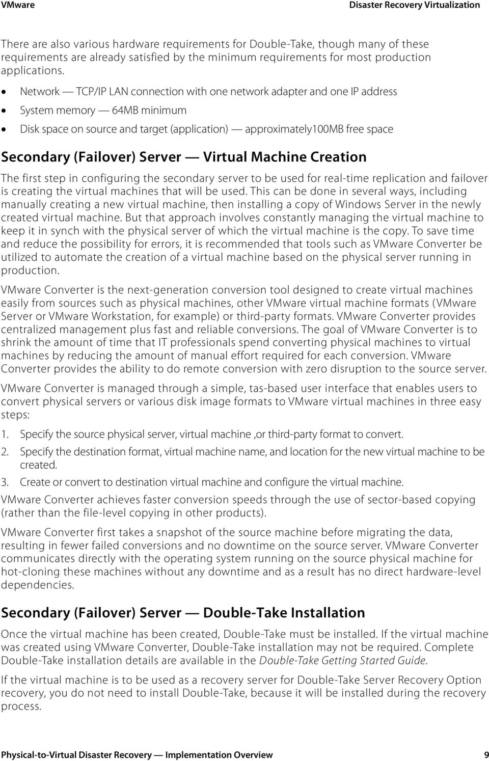 Server Virtual Machine Creation The first step in configuring the secondary server to be used for real-time replication and failover is creating the virtual machines that will be used.