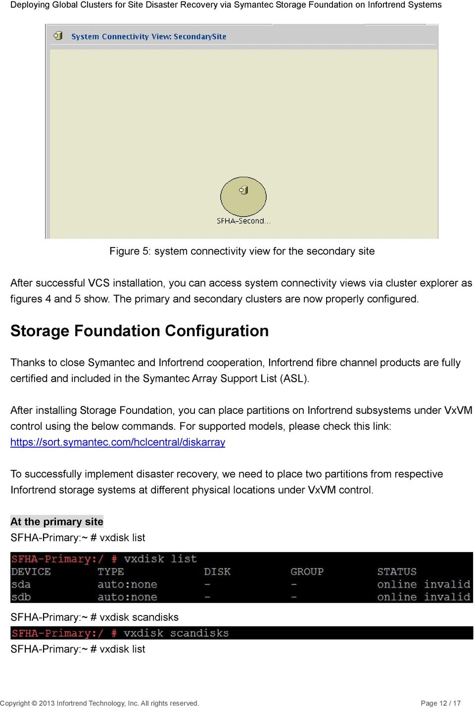 Storage Foundation Configuration Thanks to close Symantec and Infortrend cooperation, Infortrend fibre channel products are fully certified and included in the Symantec Array Support List (ASL).