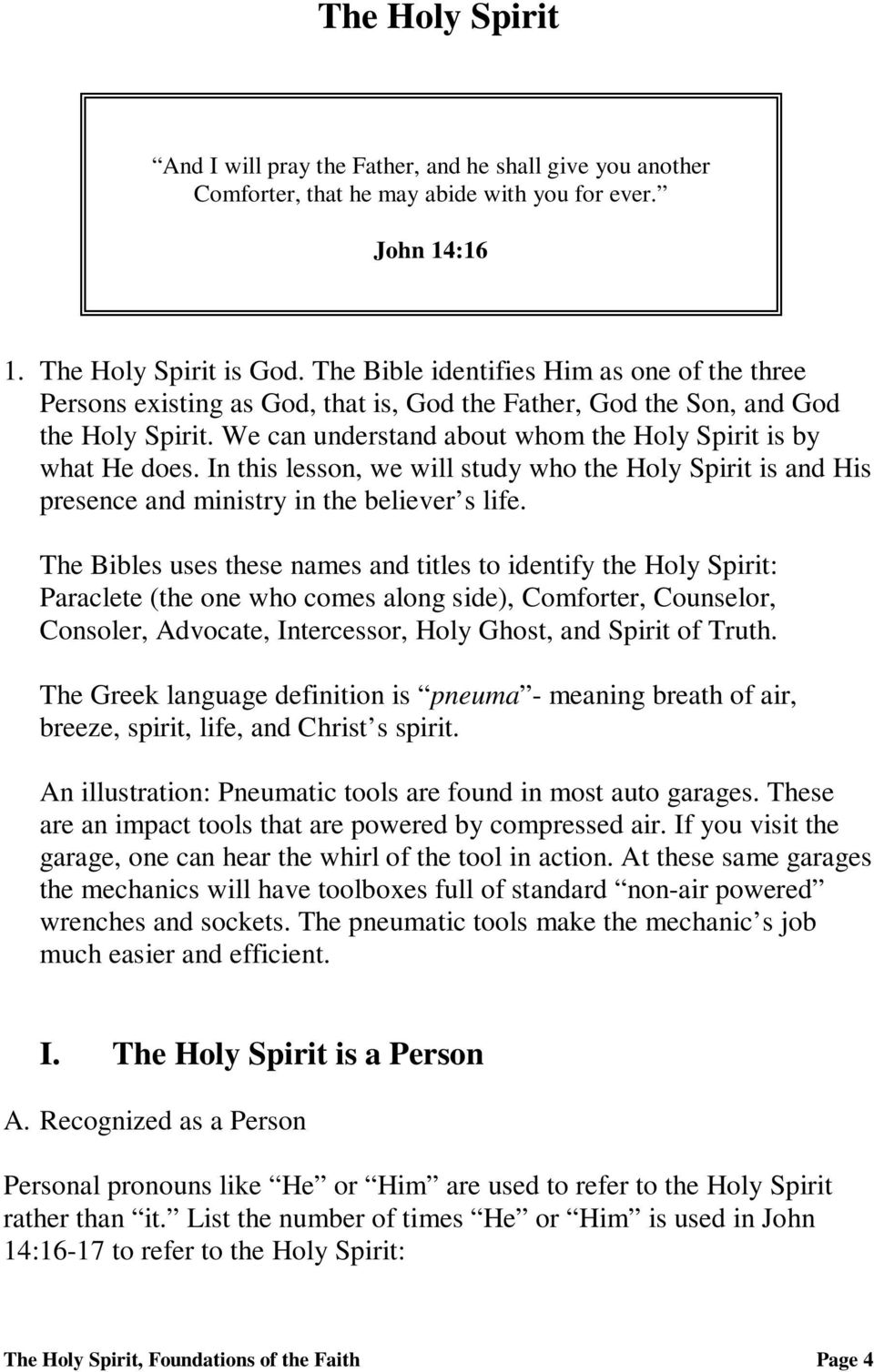 In this lesson, we will study who the Holy Spirit is and His presence and ministry in the believer s life.